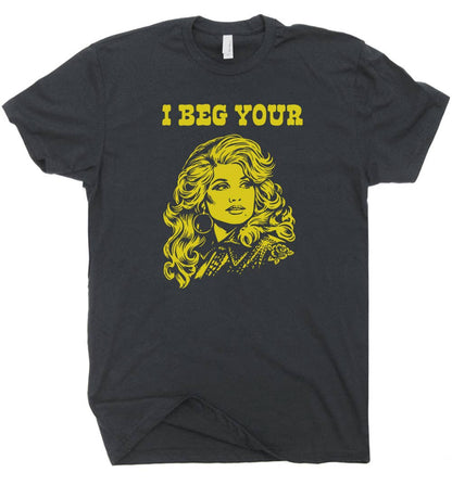I Beg Your Parton T-Shirt