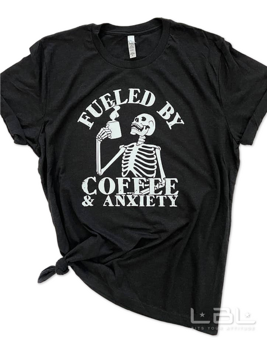Fueled By Coffee and Anxiety Tee
